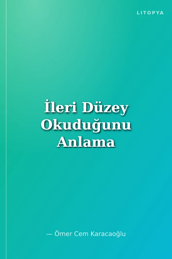 İleri Düzey Okuduğunu Anlama