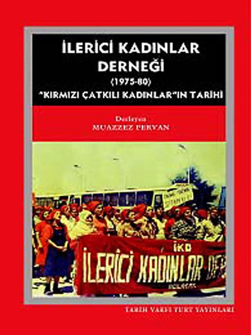 İlerici Kadınlar Derneği (1975-1980) Kırmızı Çatkılı Kadınlar'ın Tarihi