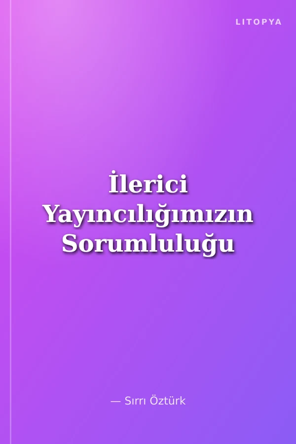 İlerici Yayıncılığımızın Sorumluluğu