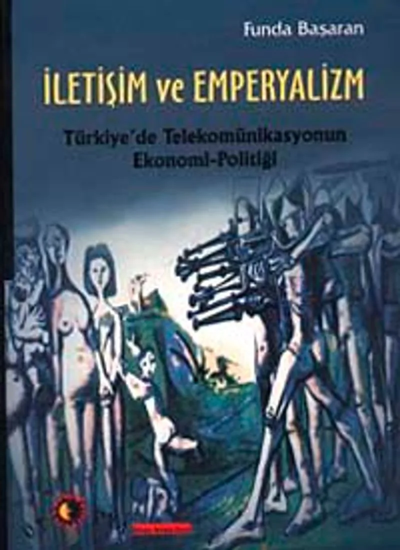 İletişim ve Emperyalizm Türkiye'de Telekomünikasyonun Ekonomi-Politiği