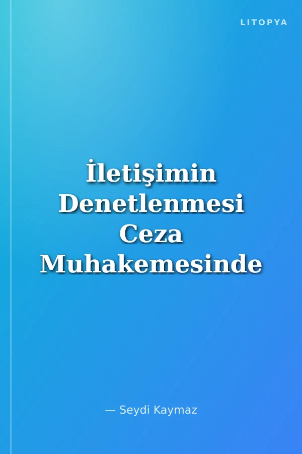 İletişimin Denetlenmesi Ceza Muhakemesinde Telekomünikasyon Yoluyla Yapılan