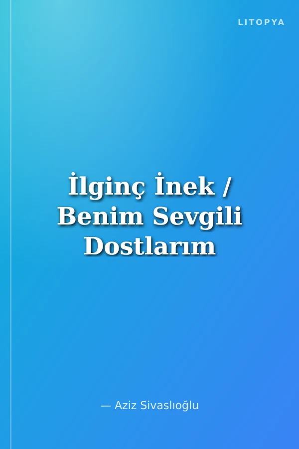 İlginç İnek / Benim Sevgili Dostlarım