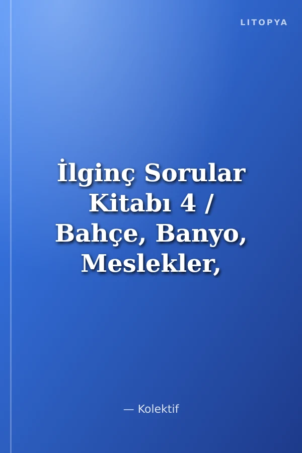 İlginç Sorular Kitabı 4 / Bahçe, Banyo, Meslekler, Hastane