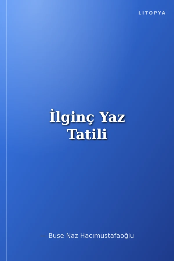 İlginç Yaz Tatili