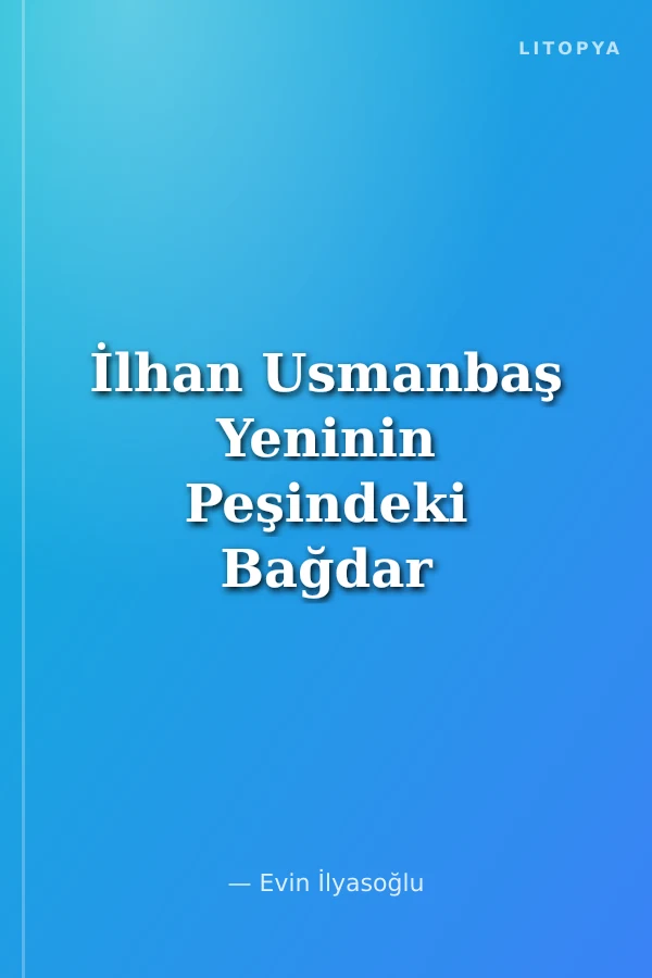 İlhan Usmanbaş Yeninin Peşindeki Bağdar