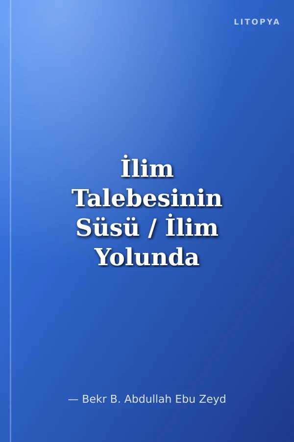 İlim Talebesinin Süsü / İlim Yolunda Rehberiniz!