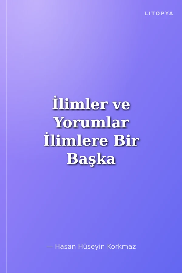 İlimler ve Yorumlar İlimlere Bir Başka Açıdan Bakış