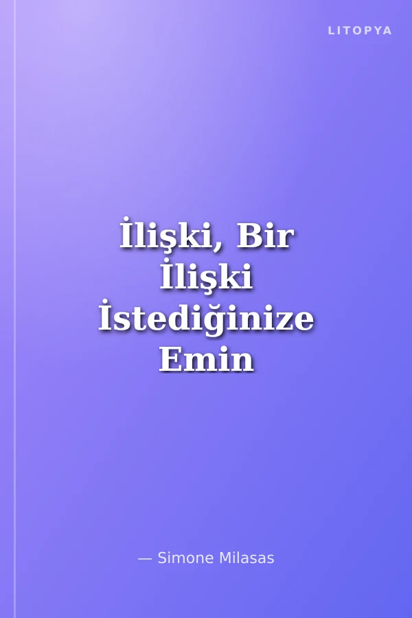 İlişki, Bir İlişki İstediğinize Emin Misiniz ?