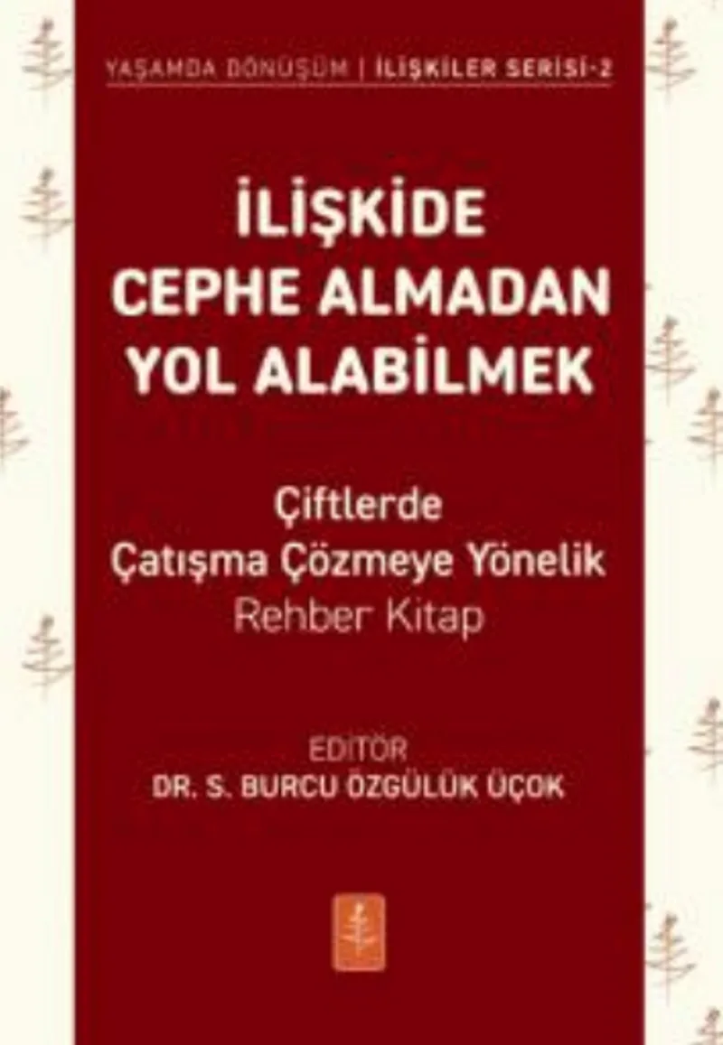 İlişkide Cephe Almadan Yol Alabilmek - - Çiftlerde Çatışma Çözmeye Yönelik Rehber Kitap