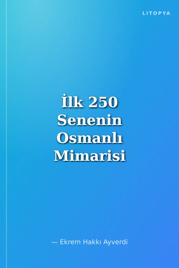 İlk 250 Senenin Osmanlı Mimarisi