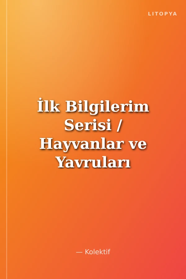 İlk Bilgilerim Serisi / Hayvanlar ve Yavruları -1