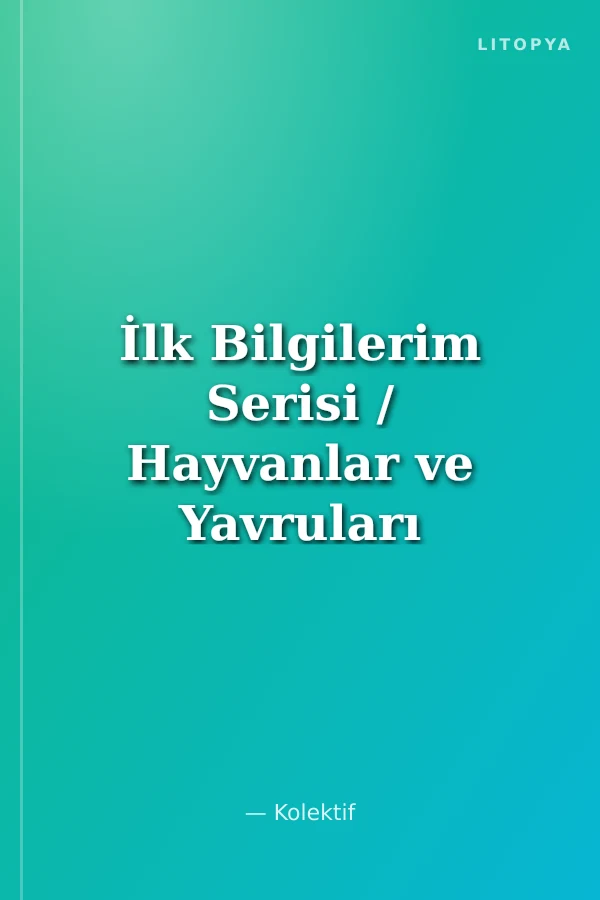 İlk Bilgilerim Serisi / Hayvanlar ve Yavruları -2