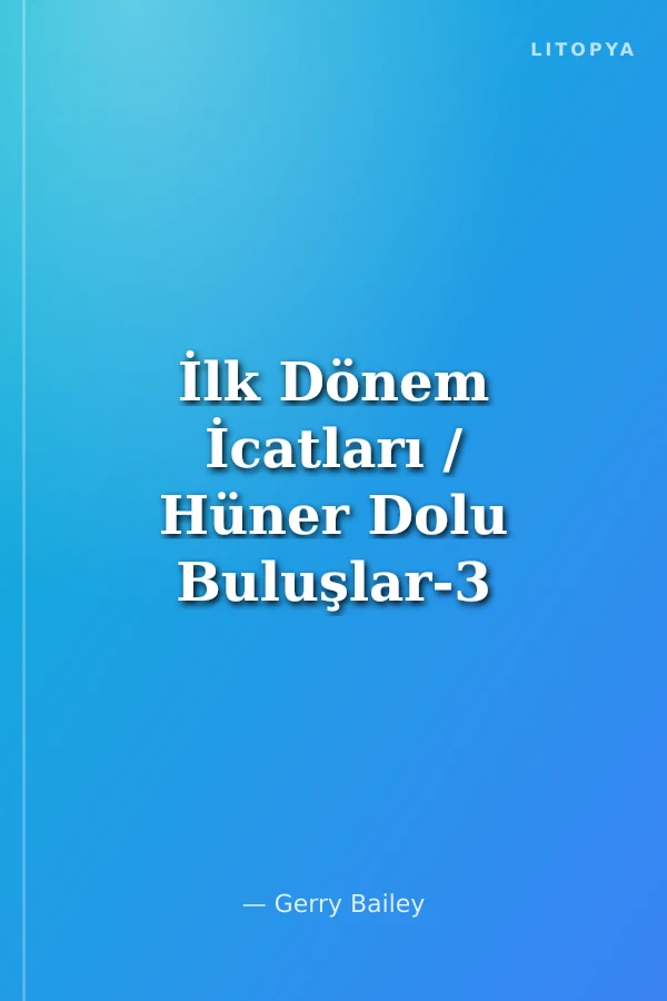 İlk Dönem İcatları / Hüner Dolu Buluşlar-3