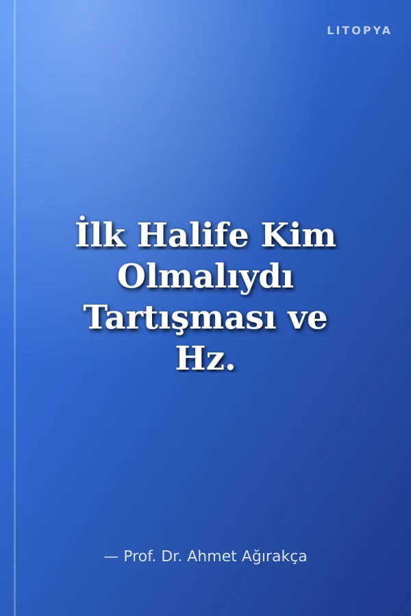 İlk Halife Kim Olmalıydı Tartışması ve Hz. Ebubekir'in Hilafet Dönemi