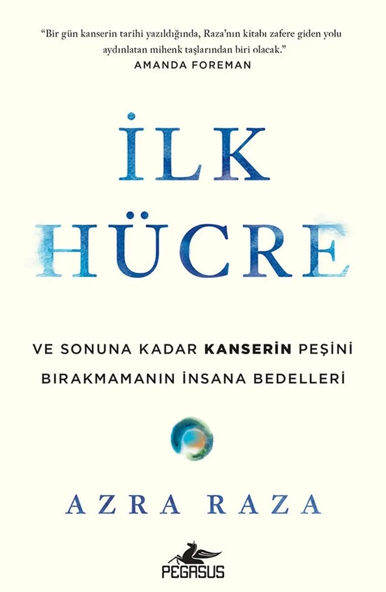 İlk Hücre: Ve Sonuna Kadar Kanserin Peşini Birakmamanın İnsana Bedelleri