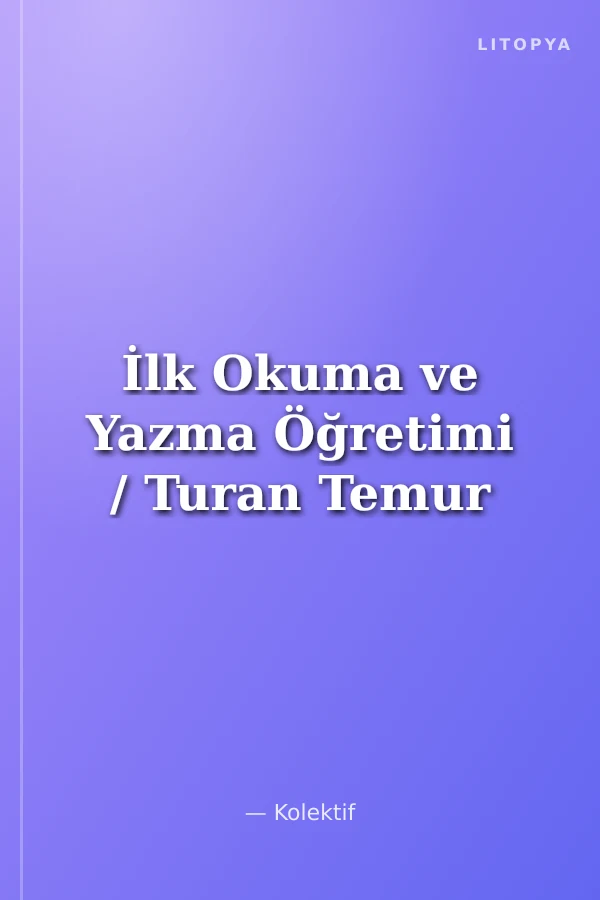 İlk Okuma ve Yazma Öğretimi / Turan Temur