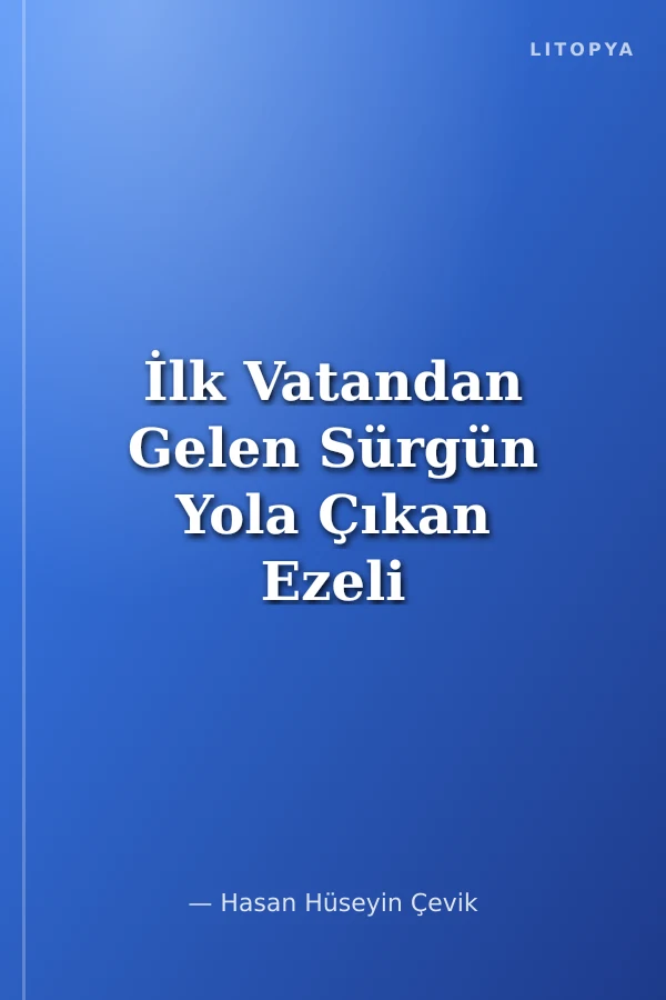 İlk Vatandan Gelen Sürgün Yola Çıkan Ezeli Güç
