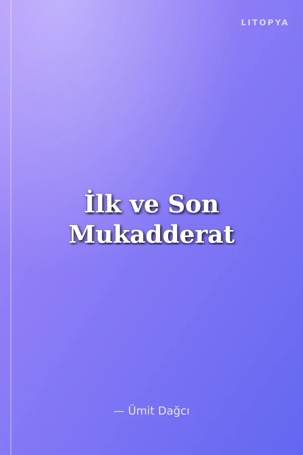 İlk ve Son Mukadderat