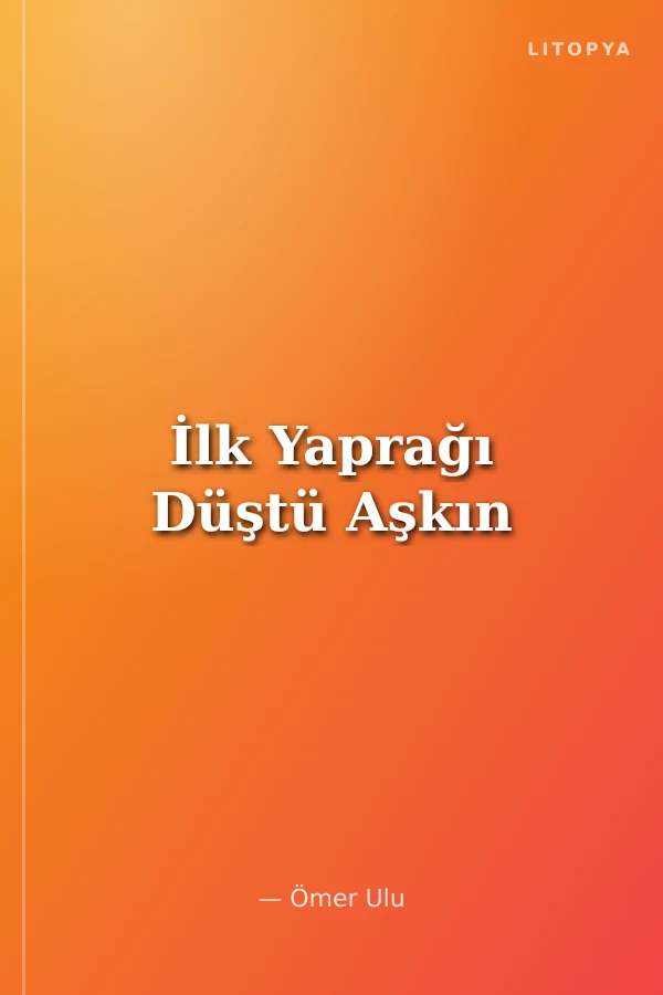 İlk Yaprağı Düştü Aşkın