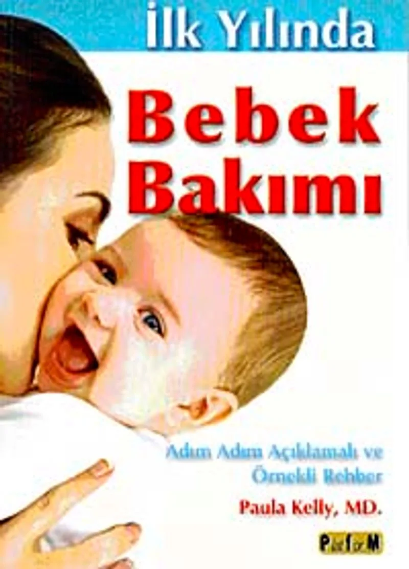 İlk Yılında Bebek Bakımı Adım Adım Açıklamalı ve Örnekli Rehber