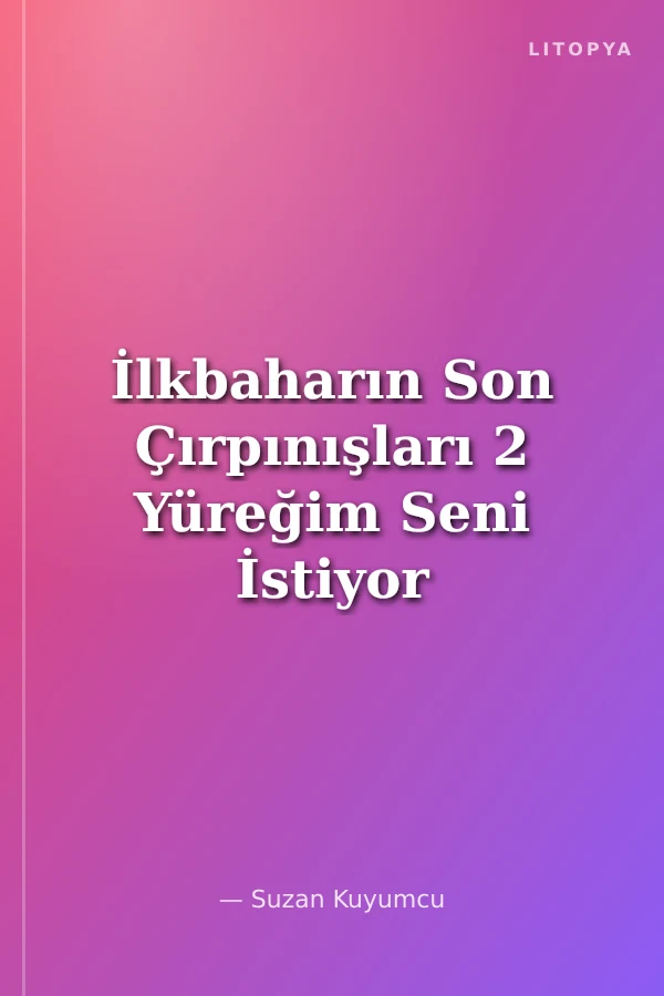 İlkbaharın Son Çırpınışları 2 Yüreğim Seni İstiyor