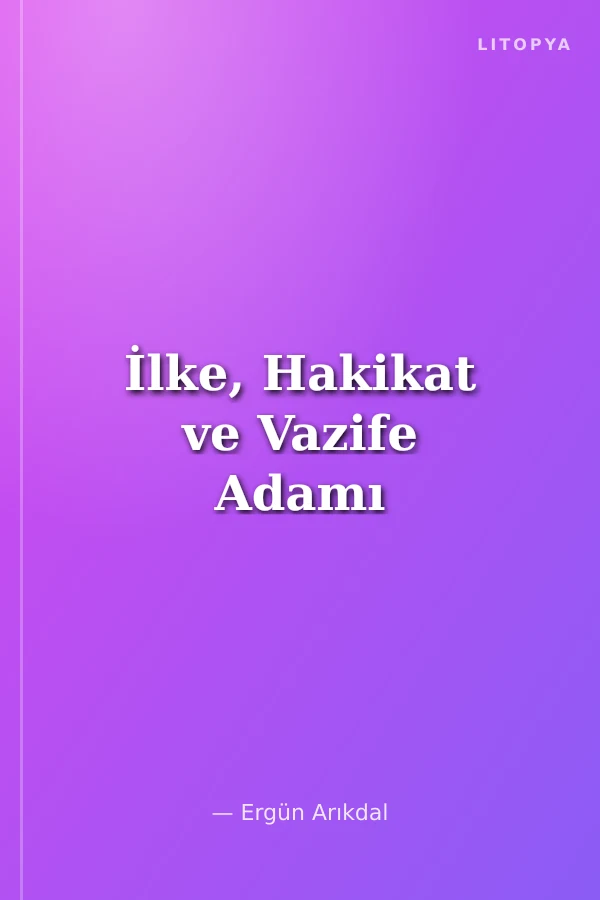 İlke, Hakikat ve Vazife Adamı