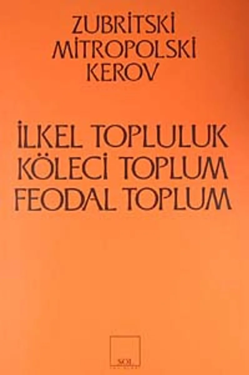 İlkel Topluluk - Köleci Toplum - Feodal Toplum