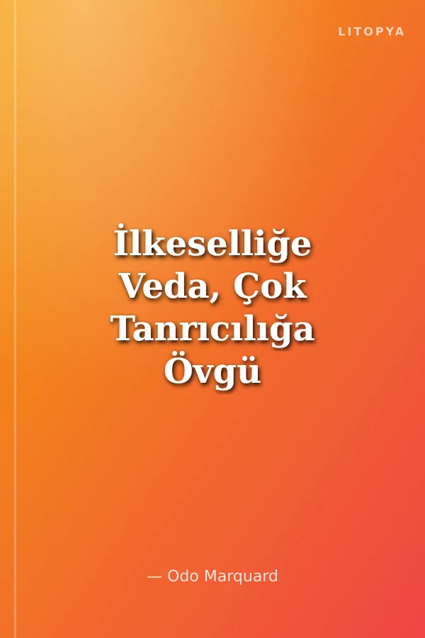 İlkeselliğe Veda, Çok Tanrıcılığa Övgü