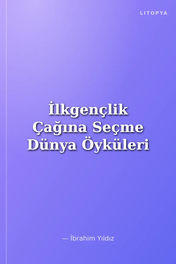 İlkgençlik Çağına Seçme Dünya Öyküleri