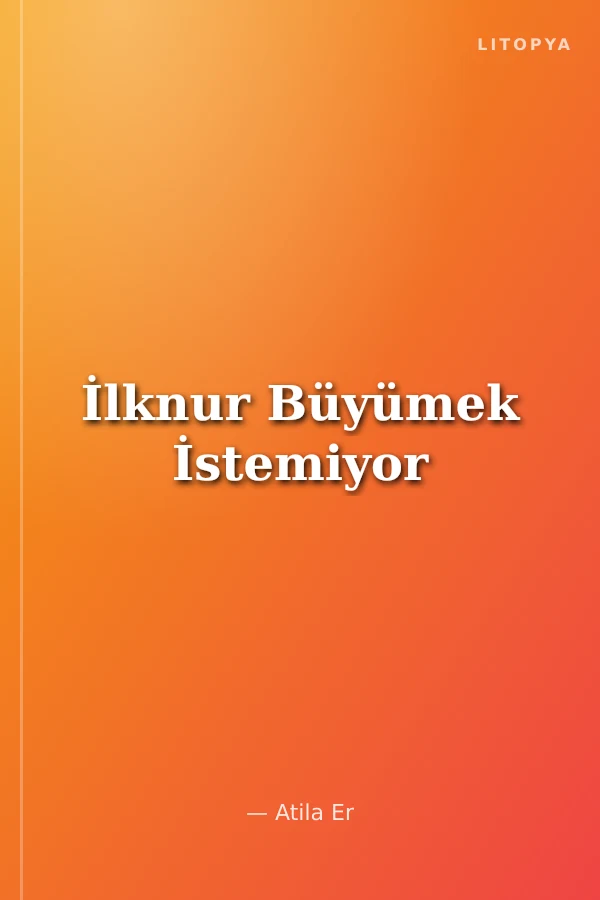 İlknur Büyümek İstemiyor