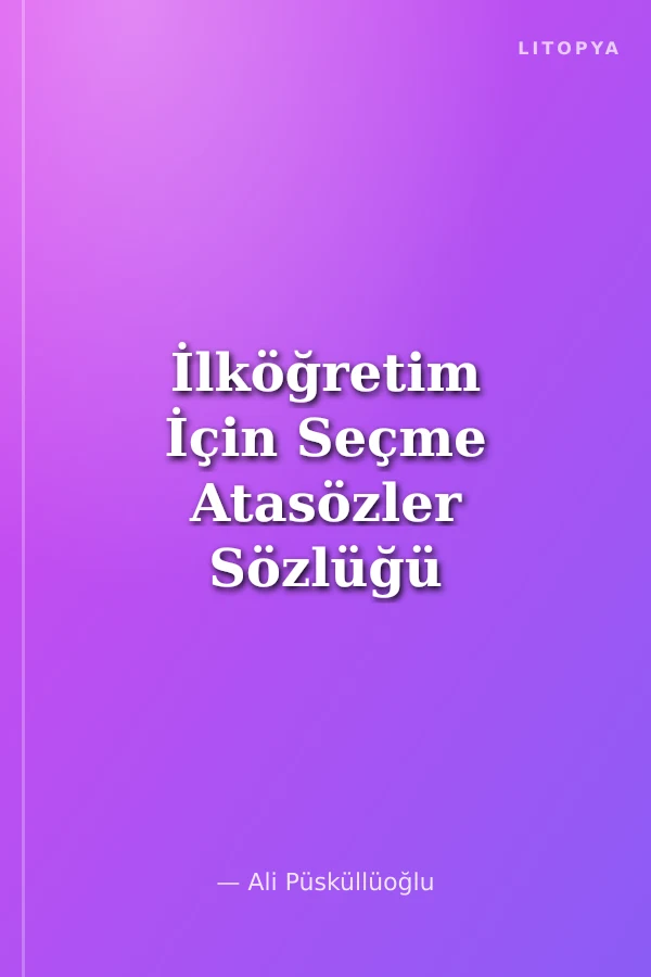 İlköğretim İçin Seçme Atasözler Sözlüğü