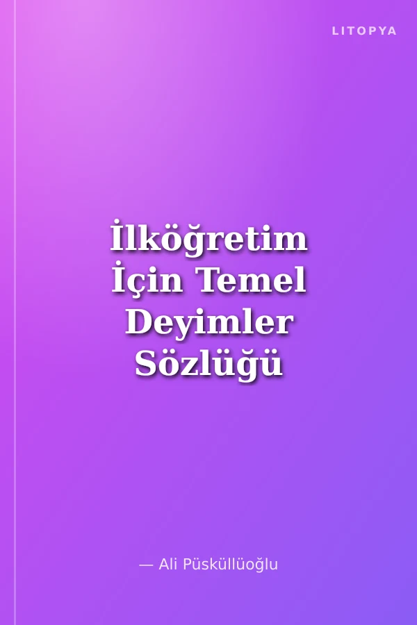 İlköğretim İçin Temel Deyimler Sözlüğü