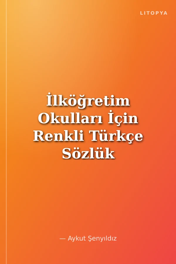 İlköğretim Okulları İçin Renkli Türkçe Sözlük (1. Hamur Karton Kapak)