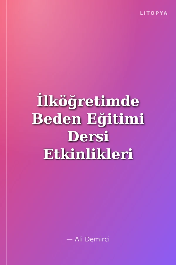İlköğretimde Beden Eğitimi Dersi Etkinlikleri 1-2-3 Sınıflar Yeni Öğretim Programı