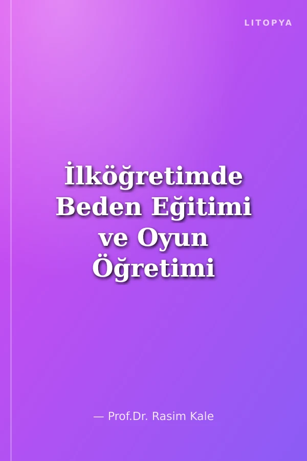 İlköğretimde Beden Eğitimi ve Oyun Öğretimi