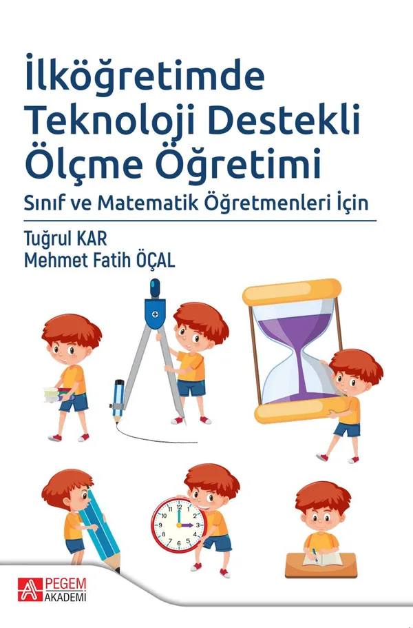 İlköğretimde Teknoloji Destekli Ölçme Öğretimi Sınıf ve Matematik Öğretmenleri İçin