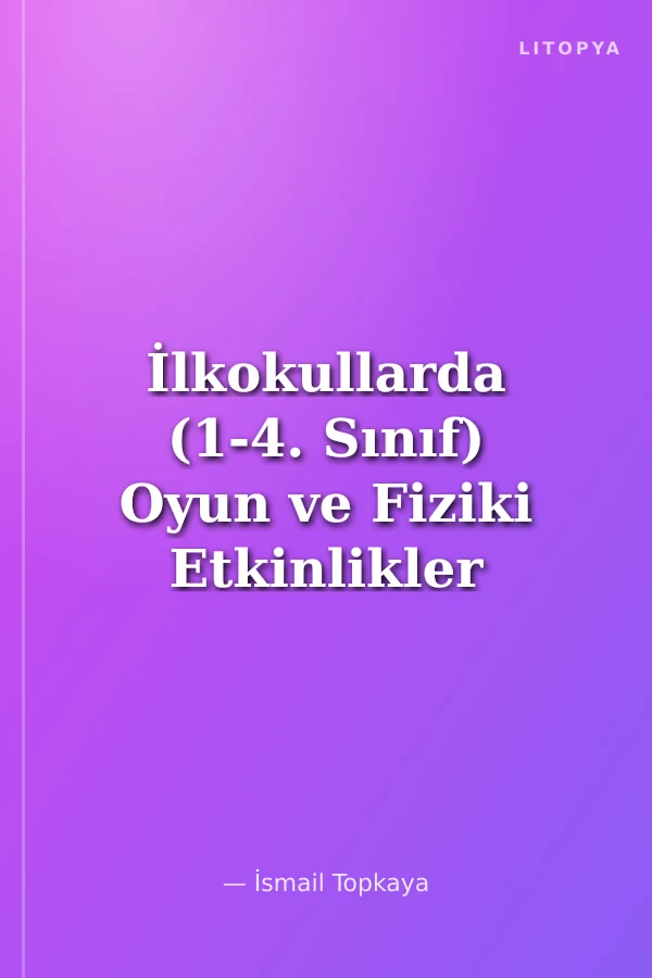 İlkokullarda (1-4. Sınıf) Oyun ve Fiziki Etkinlikler Dersi Öğretimi