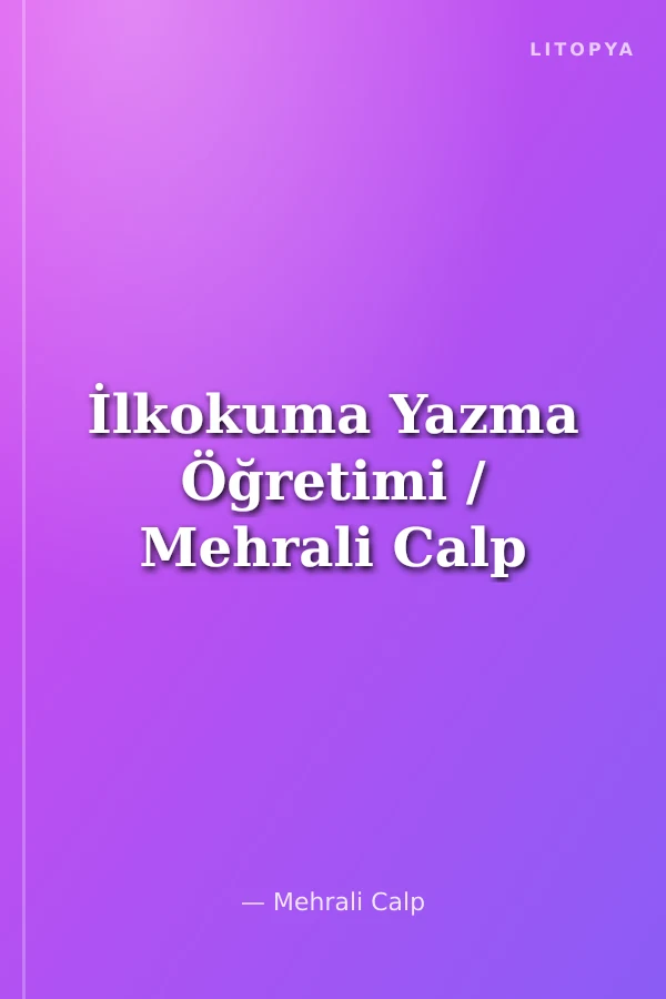 İlkokuma Yazma Öğretimi / Mehrali Calp
