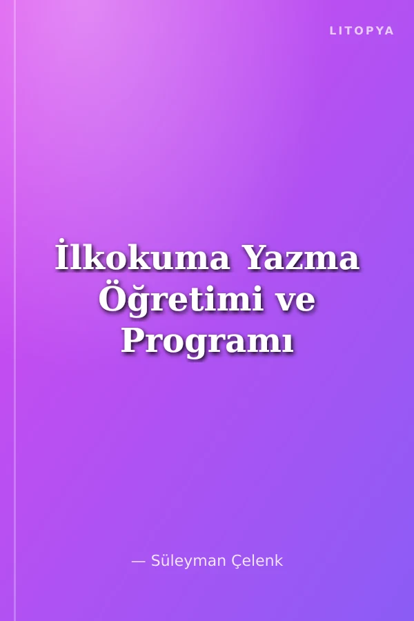 İlkokuma Yazma Öğretimi ve Programı