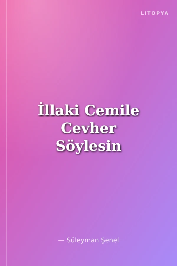 İllaki Cemile Cevher Söylesin