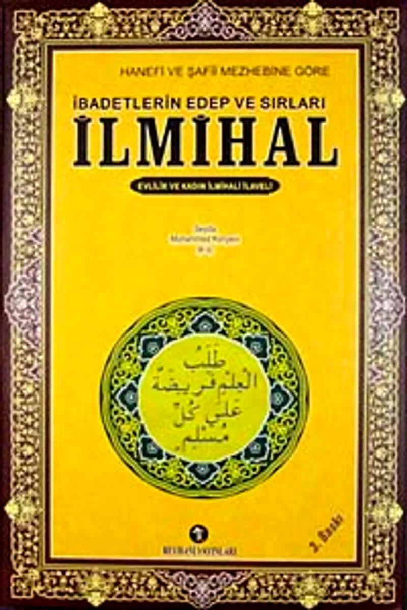 İlmihal / Hanefi ve Şafii Mezhebine Göre İbadetlerin Edep ve Sırları