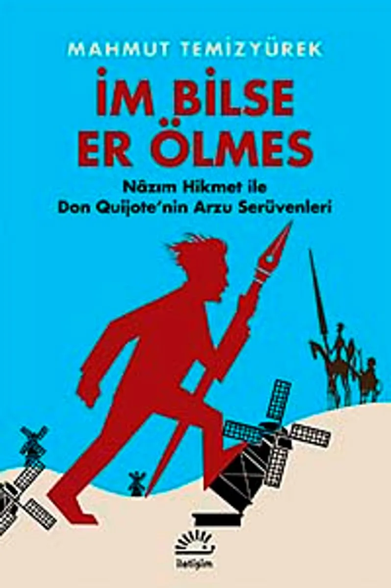 İm Bilse Er Ölmes Nazım Hikmet ile Don Quijote'nin Arzu Serüvenleri