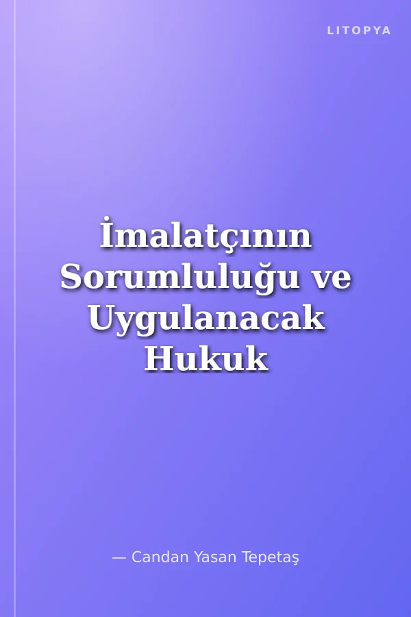 İmalatçının Sorumluluğu ve Uygulanacak Hukuk