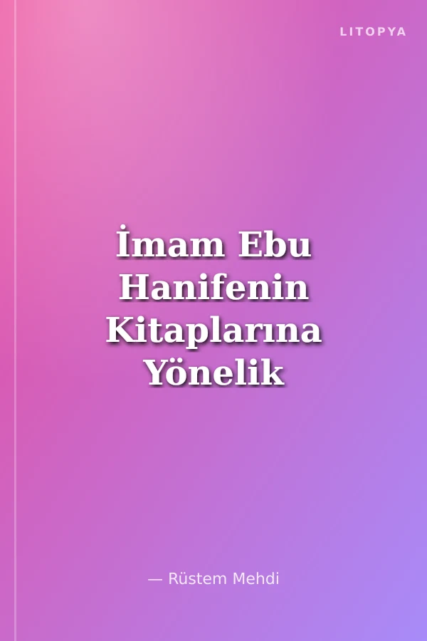 İmam Ebu Hanifenin Kitaplarına Yönelik Şüphelerin Nakzı
