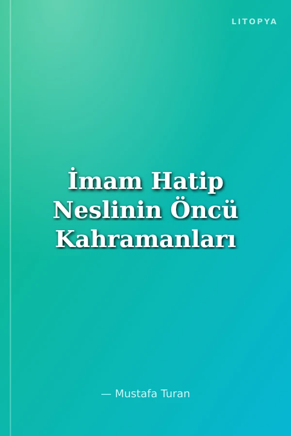 İmam Hatip Neslinin Öncü Kahramanları