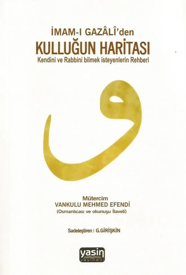 İmam-ı Gazali'den Kulluğun Haritası Kendini ve Rabbini Bilmek Isteyenlerin Rehberi