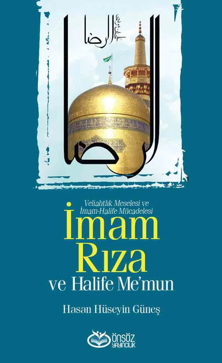 İmam Rıza ve Halife Me'mun Veliahtlık Meselesi ve İmam-Halife Mücadelesi
