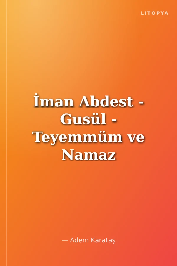 İman Abdest - Gusül - Teyemmüm ve Namaz