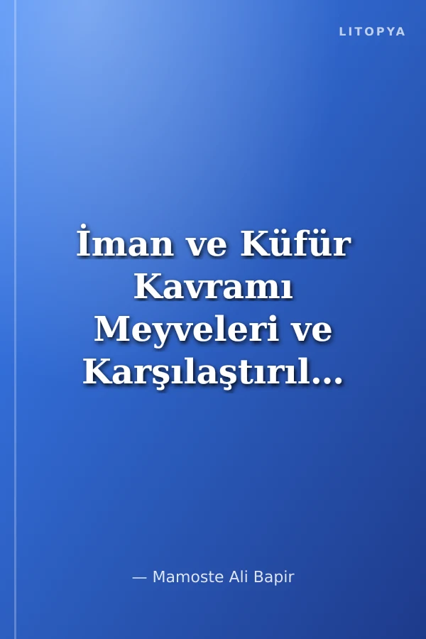 İman ve Küfür Kavramı Meyveleri ve Karşılaştırılması (Külliyat 2)