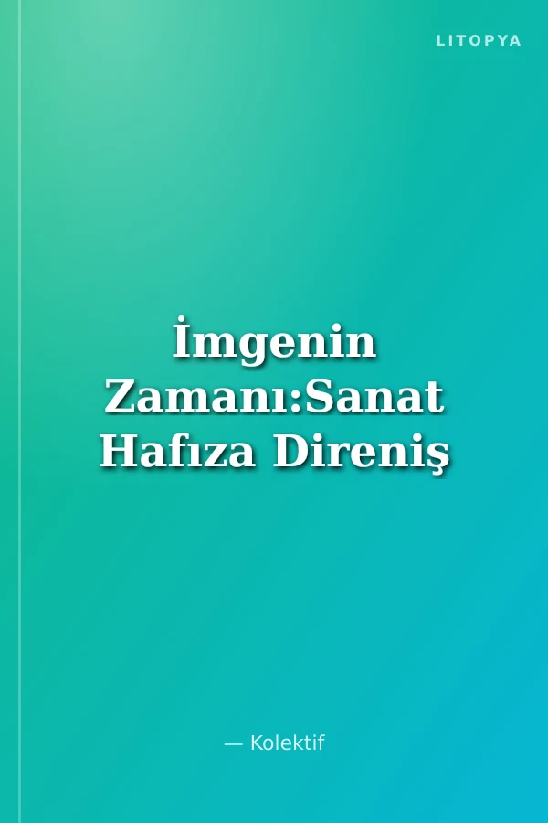 İmgenin Zamanı:Sanat Hafıza Direniş
